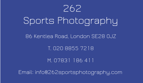 262  Sports Photography 86 Kentlea Road, London SE28 0JZ T. 020 8855 7218 M. 07831 186 411 Email: info@262sportsphotography.com